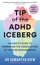 Tip of the ADHD Iceberg, An adult's guide to embracing the hidden layers of your neurodivergence 9781783256464 Samantha Hiew