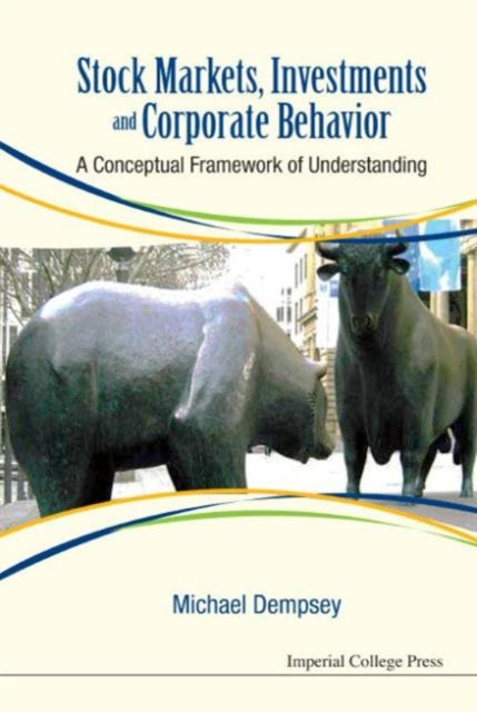 Book cover of: Stock Markets, Investments And Corporate Behavior: A Conceptual Framework Of Understanding. By: Michael Dempsey