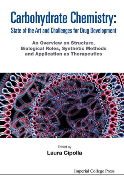 Book cover of: Carbohydrate Chemistry: State Of The Art And Challenges For Drug Development - An Overview On Structure, Biological Roles, Synthetic Methods And Application As Therapeutics. By: Laura Cipolla