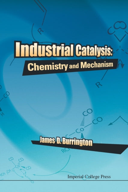 Book cover of: Industrial Catalysis: Chemistry And Mechanism. By: James D. Burrington