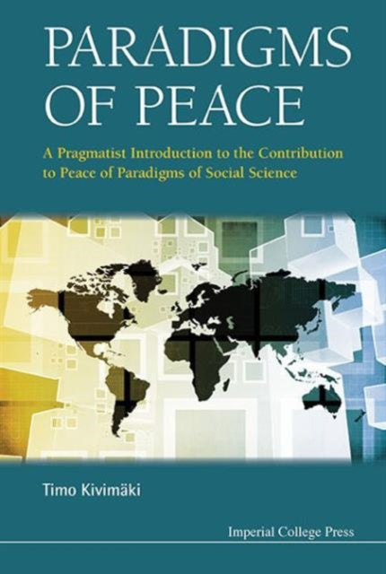 Book cover of: Paradigms Of Peace: A Pragmatist Introduction To The Contribution To Peace Of Paradigms Of Social Science. By: Timo Kivimaki