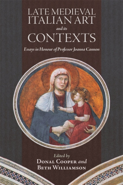 Book cover of: Late Medieval Italian Art and its Contexts. By: Donal Cooper