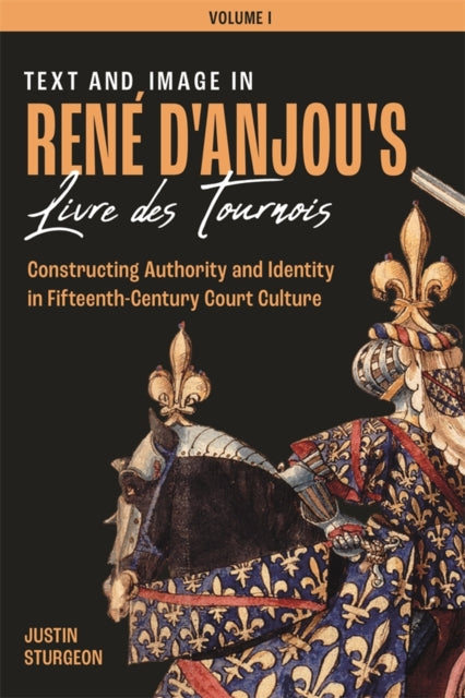 Book cover of: Text and Image in Rene d'Anjou's Livre des Tournois [3 volume set]. By: Justin Sturgeon