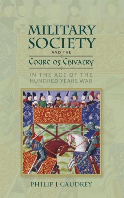 Book cover of: Military Society and the Court of Chivalry in the Age of the Hundred Years War. By: Philip J. Caudrey