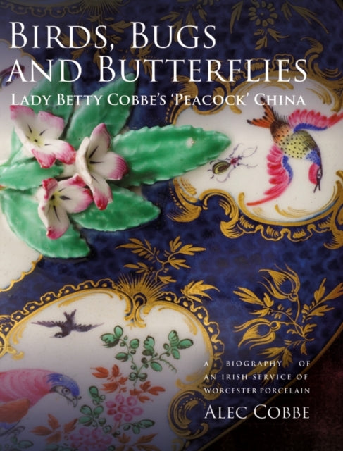 Book cover of: Birds, Bugs and Butterflies: Lady Betty Cobbe's 'Peacock' China. By: Alec Cobbe