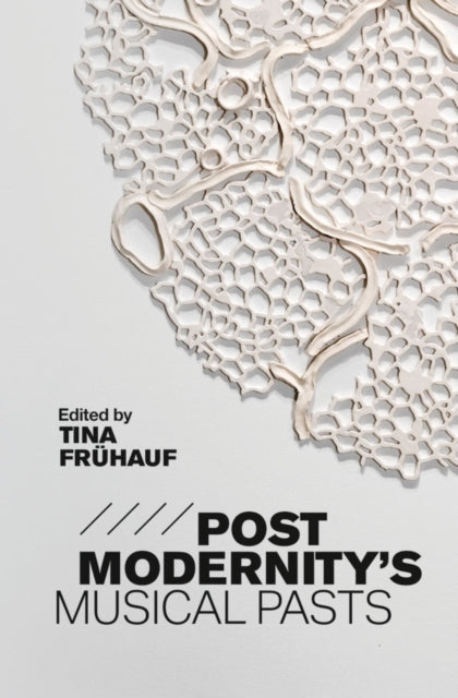 Book cover of: Postmodernity's Musical Pasts. By: Tina ühauf