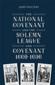 Book cover of: National Covenant and the Solemn League and Covenant, 1660-1696. By: James Walters
