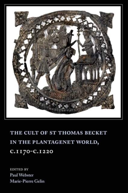 Book cover of: Cult of St Thomas Becket in the Plantagenet World, c.1170-c.1220. By: Marie-Pierre Gelin
