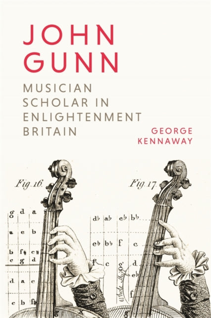Book cover of: John Gunn: Musician Scholar in Enlightenment Britain. By: George Kennaway