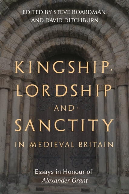 Book cover of: Kingship, Lordship and Sanctity in Medieval Britain. By: Steve Boardman