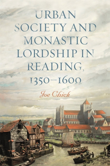 Book cover of: Urban Society and Monastic Lordship in Reading, 1350-1600. By: Joe Chick
