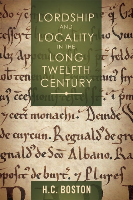 Book cover of: Lordship and Locality in the Long Twelfth Century. By: Hannah Boston