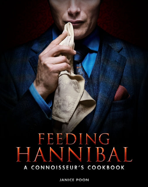 Feeding Hannibal: A Connoisseur's Cookbook 9781783297665 Janice Poon