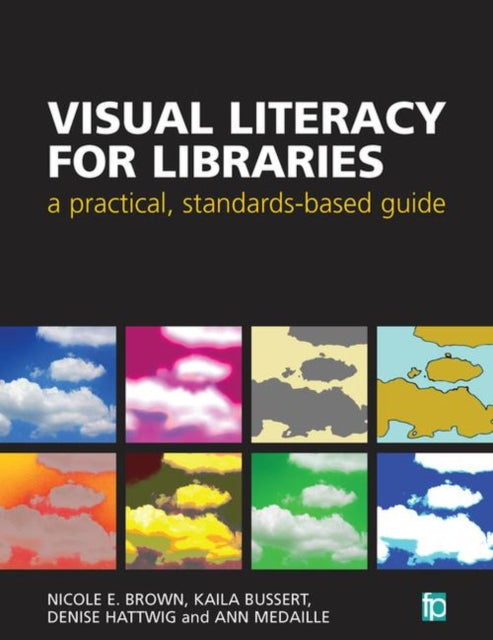 Book cover of: Visual Literacy for Libraries. By: Nicole E. Brown