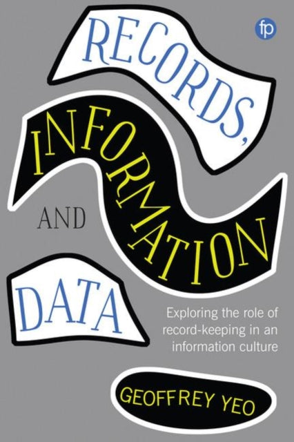 Book cover of: Records, Information and Data. By: Geoffrey Yeo