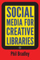 Book cover of: Social Media for Creative Libraries. By: Phil Bradley