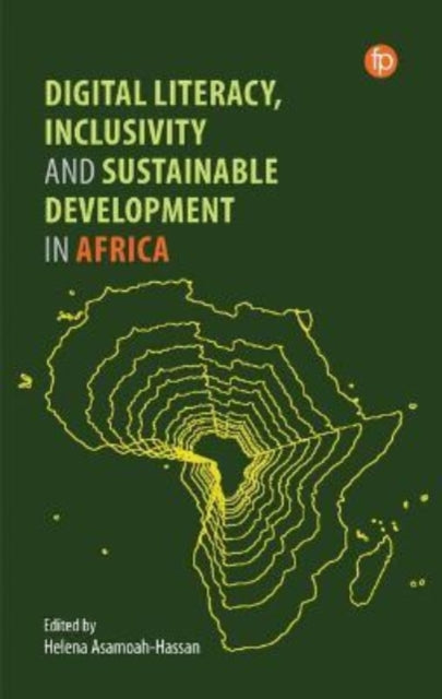 Book cover of: Digital Literacy, Inclusivity and Sustainable Development in Africa. By: Helena Asamoah-Hassan