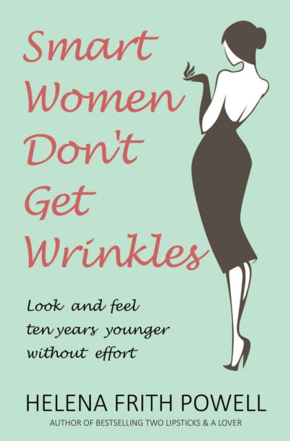 Book cover of: Smart Women Don't Get Wrinkles. By: Helena Frith Powell