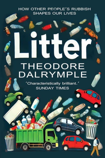 Litter, The Remains of Our Culture 9781783341719 Theodore Dalrymple