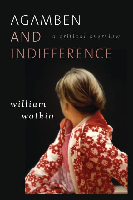 Book cover of: Agamben and Indifference. By: William Watkin