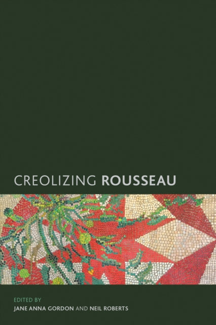 Book cover of: Creolizing Rousseau. By: Jane Anna Gordon