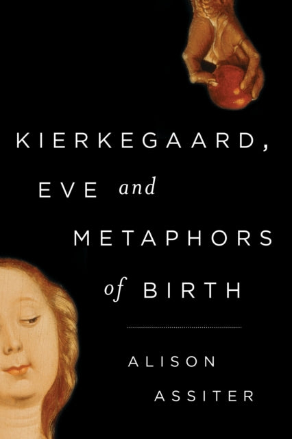 Book cover of: Kierkegaard, Eve and Metaphors of Birth. By: Alison Assiter