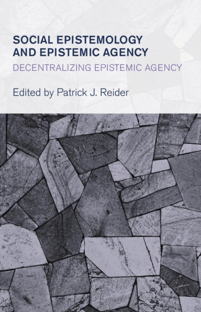 Book cover of: Social Epistemology and Epistemic Agency. By: Patrick J. Reider