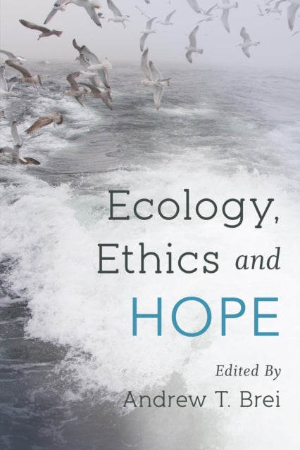 Book cover of: Ecology, Ethics and Hope. By: Andrew T. Brei
