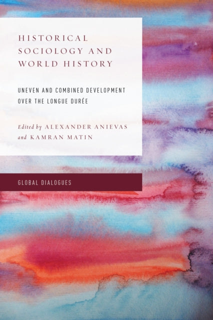 Book cover of: Historical Sociology and World History. By: Alexander Anievas