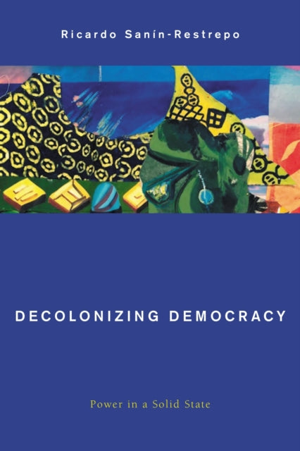 Book cover of: Decolonizing Democracy. By: Ricardo Sanin-Restrepo