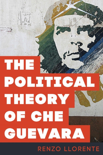 Book cover of: Political Theory of Che Guevara. By: Renzo Llorente