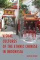 Book cover of: Visual Cultures of the Ethnic Chinese in Indonesia. By: Abidin Kusno