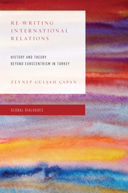 Book cover of: Re-Writing International Relations. By: Zeynep Gülşah Çapan