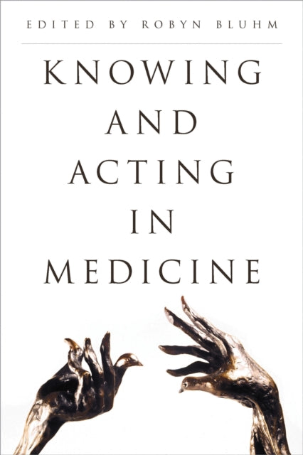 Book cover of: Knowing and Acting in Medicine. By: Robyn Bluhm