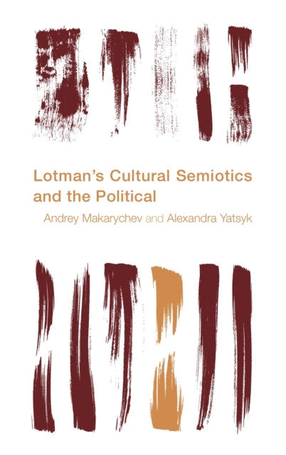 Book cover of: Lotman's Cultural Semiotics and the Political. By: Andrey Makarychev
