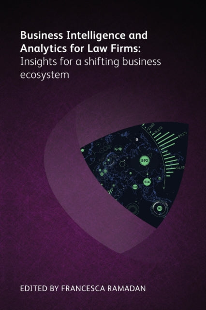 Book cover of: Business Intelligence and Analytics for Law Firms: Insights for a shifting business ecosystem. By: Francesca Ramadan