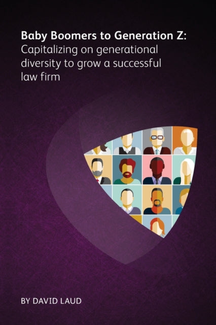 Book cover of: Baby Boomers to Generation Z: Capitalizing on generational diversity to grow a successful law firm. By: LAUD