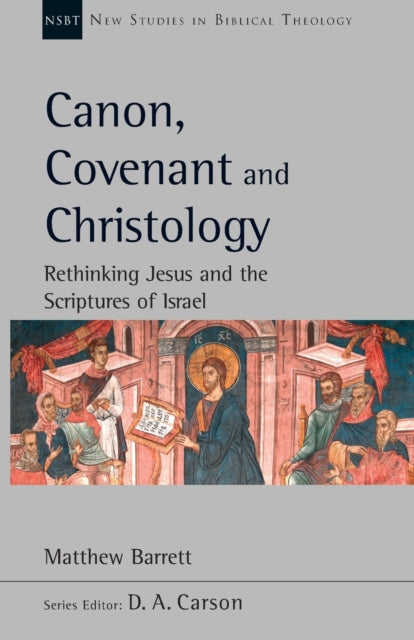 Book cover of: Canon, Covenant and Christology. By: Matthew Barrett