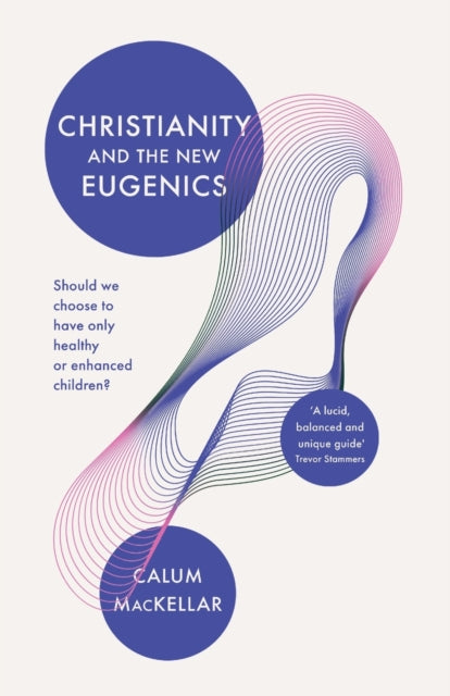 Book cover of: Christianity and the New Eugenics. By: Calum MacKellar