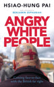 Book cover of: Angry White People. By: Hsiao-Hung Pai