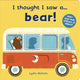 Book cover of: I thought I saw a... bear!. By: Lydia Nichols