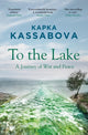 To the Lake, A Journey of War and Peace 9781783783984 Kapka Kassabova