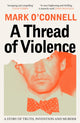 Thread of Violence, A Story of Truth, Invention, and Murder 9781783787715 Mark OConnell