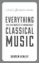 Book cover of: Classic FM Handy Guide to Everything You Ever Wanted to Know About Classical Music