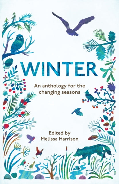 Winter, An Anthology for the Changing Seasons 9781783962525 Melissa Harrison