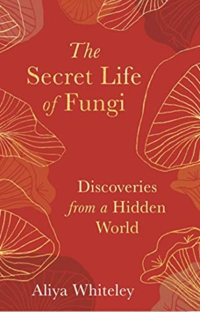 Book cover of: Secret Life of Fungi. By: Aliya Whiteley