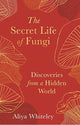 Book cover of: Secret Life of Fungi. By: Aliya Whiteley