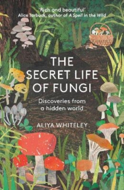 Secret Life of Fungi, Discoveries From a Hidden World 9781783966042 Aliya Whiteley