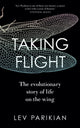 Taking Flight, The Evolutionary Story of Life on the Wing 9781783967032 Lev Parikian