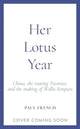 Her Lotus Year, China, The Roaring Twenties and the Making of Wallis Simpson 9781783968183 Paul French - undifferentiated